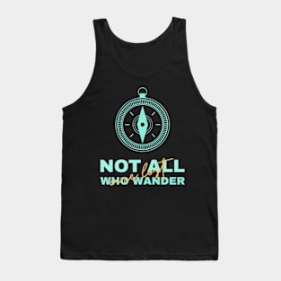 Not all who wander are lost Tank Top